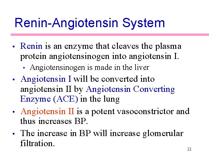 Renin-Angiotensin System • Renin is an enzyme that cleaves the plasma protein angiotensinogen into