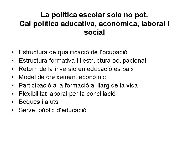 La política escolar sola no pot. Cal política educativa, econòmica, laboral i social •