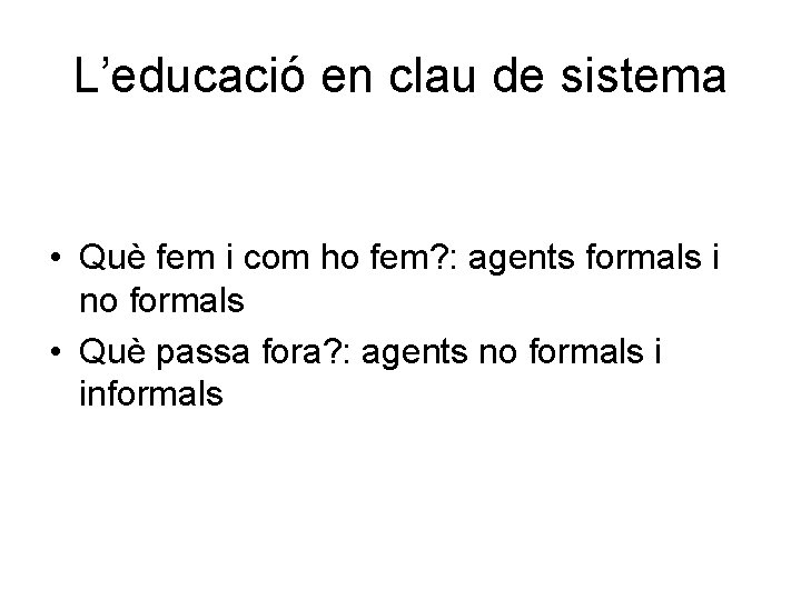 L’educació en clau de sistema • Què fem i com ho fem? : agents