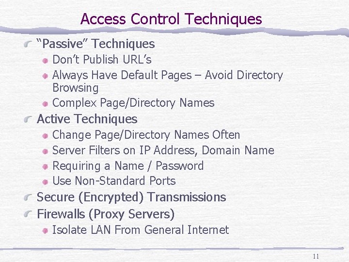 Access Control Techniques “Passive” Techniques Don’t Publish URL’s Always Have Default Pages – Avoid