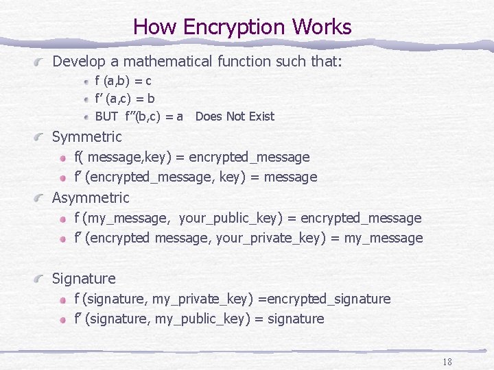 How Encryption Works Develop a mathematical function such that: f (a, b) = c