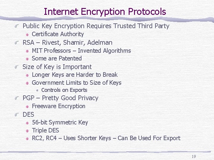 Internet Encryption Protocols Public Key Encryption Requires Trusted Third Party Certificate Authority RSA –