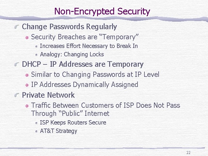 Non-Encrypted Security Change Passwords Regularly Security Breaches are “Temporary” Increases Effort Necessary to Break