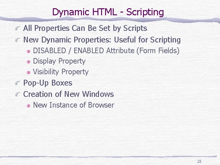 Dynamic HTML - Scripting All Properties Can Be Set by Scripts New Dynamic Properties: