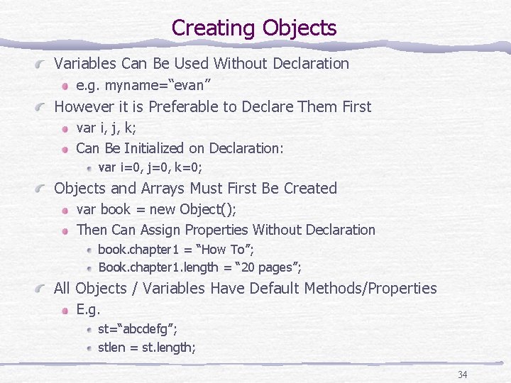 Creating Objects Variables Can Be Used Without Declaration e. g. myname=“evan” However it is