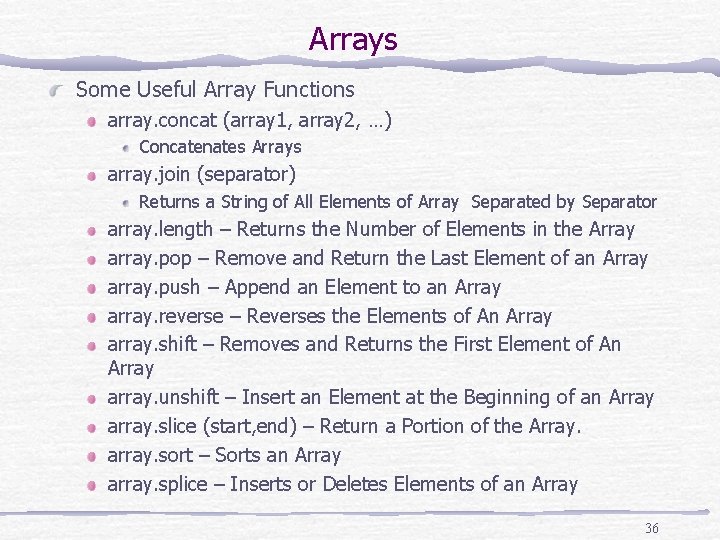 Arrays Some Useful Array Functions array. concat (array 1, array 2, …) Concatenates Arrays