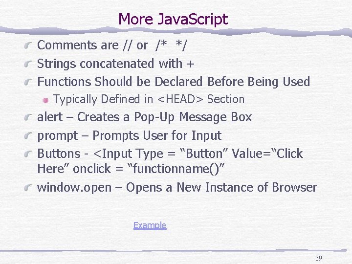 More Java. Script Comments are // or /* */ Strings concatenated with + Functions