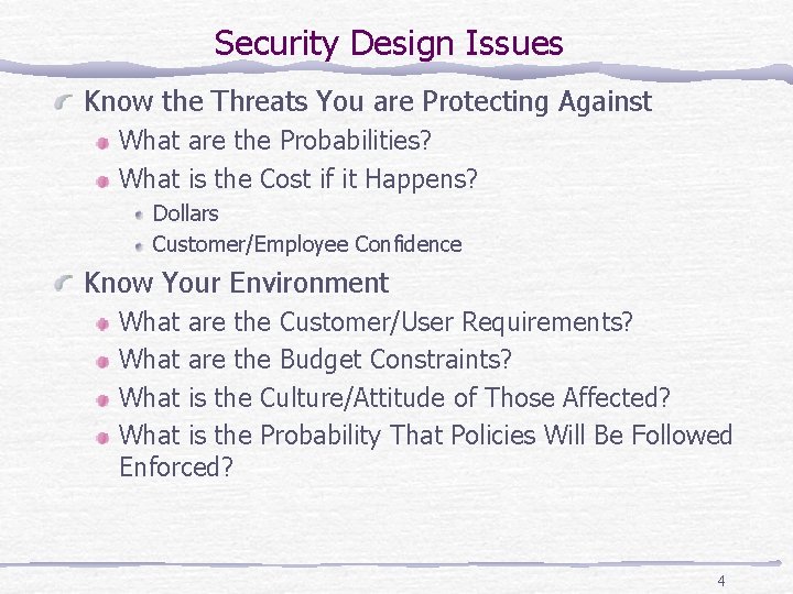 Security Design Issues Know the Threats You are Protecting Against What are the Probabilities?