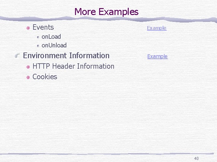 More Examples Events Example on. Load on. Unload Environment Information Example HTTP Header Information