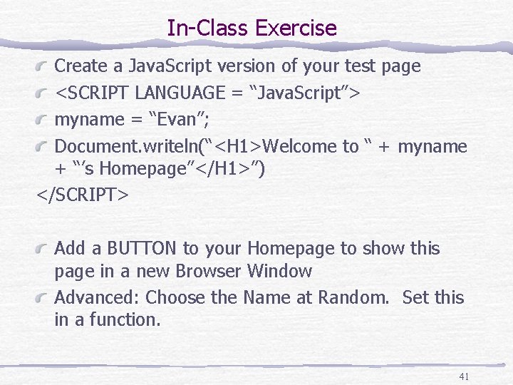 In-Class Exercise Create a Java. Script version of your test page <SCRIPT LANGUAGE =