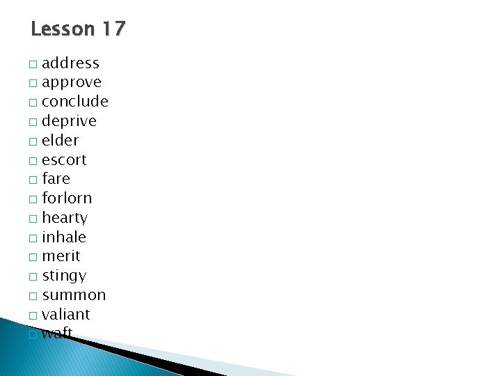 Lesson 17 address � approve � conclude � deprive � elder � escort �