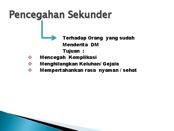 Pencegahan Sekunder v v v Terhadap Orang yang sudah Menderita DM Tujuan : Mencegah