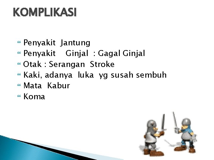 KOMPLIKASI Penyakit Jantung Penyakit Ginjal : Gagal Ginjal Otak : Serangan Stroke Kaki, adanya