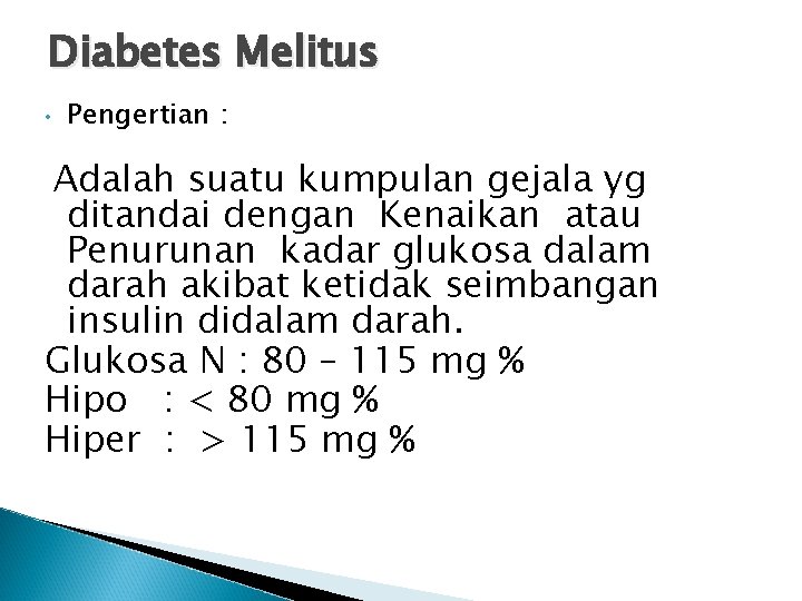 Diabetes Melitus • Pengertian : Adalah suatu kumpulan gejala yg ditandai dengan Kenaikan atau