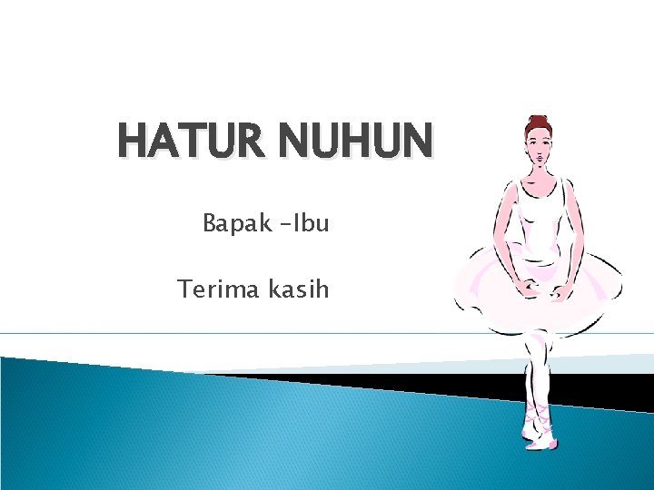 HATUR NUHUN Bapak –Ibu Terima kasih 