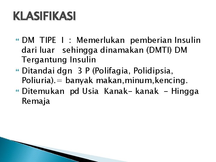 KLASIFIKASI DM TIPE I : Memerlukan pemberian Insulin dari luar sehingga dinamakan (DMTI) DM