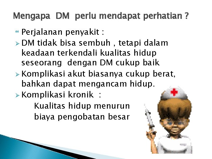 Mengapa DM perlu mendapat perhatian ? Perjalanan penyakit : Ø DM tidak bisa sembuh