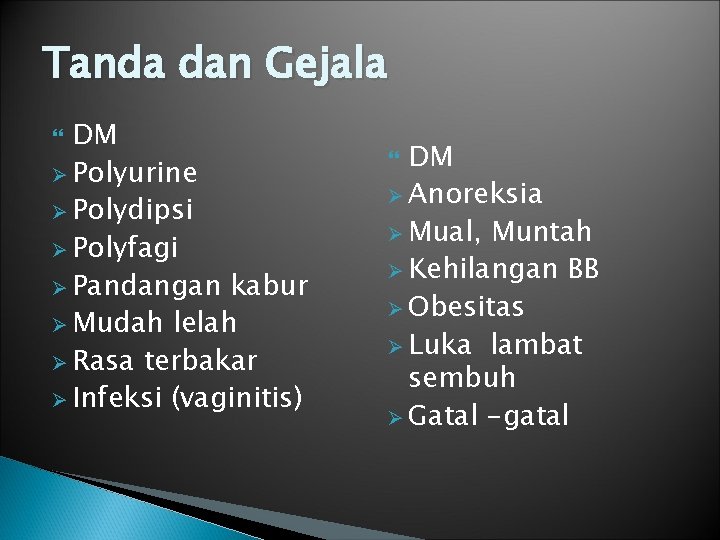 Tanda dan Gejala DM Ø Polyurine Ø Polydipsi Ø Polyfagi Ø Pandangan kabur Ø