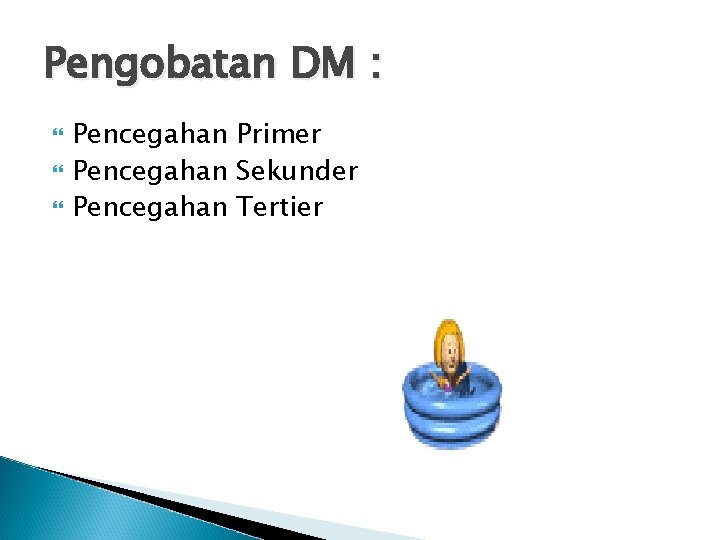 Pengobatan DM : Pencegahan Primer Pencegahan Sekunder Pencegahan Tertier 