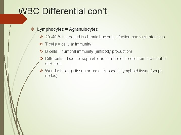 WBC Differential con’t Lymphocytes = Agranulocytes 20 -40 % increased in chronic bacterial infection