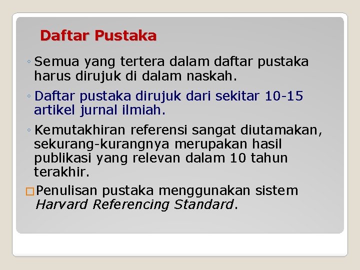 Daftar Pustaka ◦ Semua yang tertera dalam daftar pustaka harus dirujuk di dalam naskah.