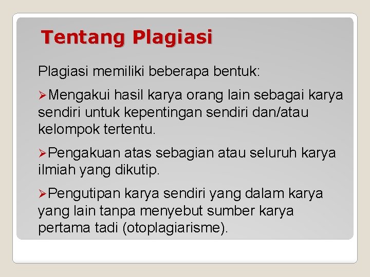 Tentang Plagiasi memiliki beberapa bentuk: ØMengakui hasil karya orang lain sebagai karya sendiri untuk