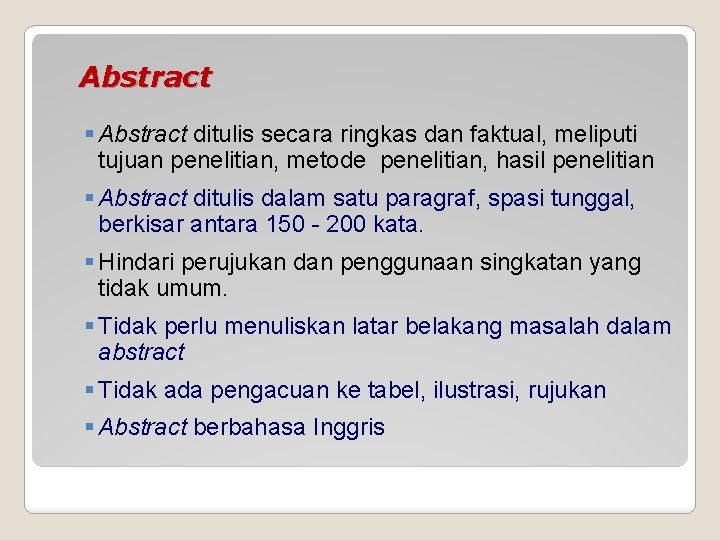 Abstract § Abstract ditulis secara ringkas dan faktual, meliputi tujuan penelitian, metode penelitian, hasil