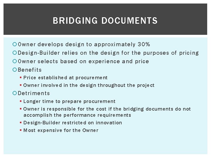BRIDGING DOCUMENTS Owner develops design to approximately 30% Design-Builder relies on the design for