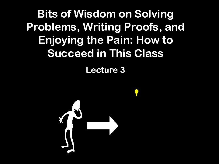 Bits of Wisdom on Solving Problems, Writing Proofs, and Enjoying the Pain: How to