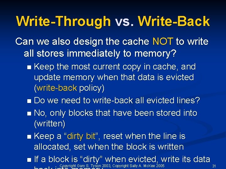 Write-Through vs. Write-Back Can we also design the cache NOT to write all stores