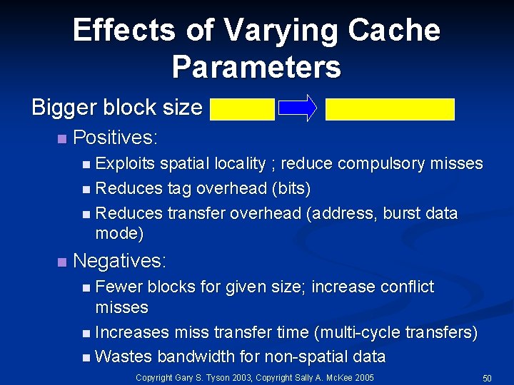 Effects of Varying Cache Parameters Bigger block size n Positives: n Exploits spatial locality
