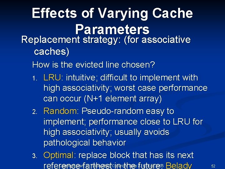 Effects of Varying Cache Parameters Replacement strategy: (for associative caches) How is the evicted