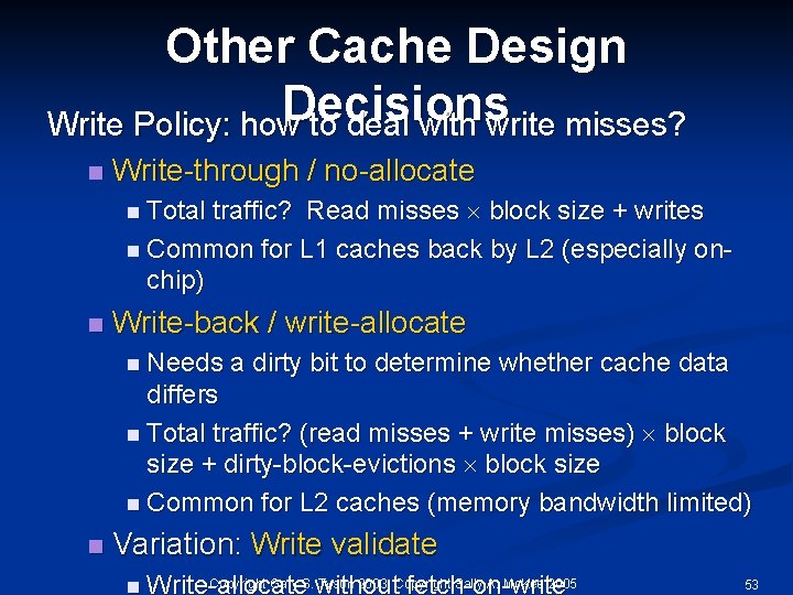 Other Cache Design Decisions Write Policy: how to deal with write misses? n Write-through