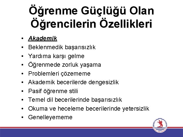 Öğrenme Güçlüğü Olan Öğrencilerin Özellikleri • • • Akademik Beklenmedik başarısızlık Yardıma karşı gelme