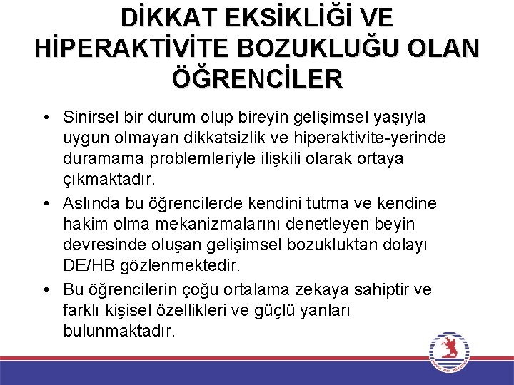 DİKKAT EKSİKLİĞİ VE HİPERAKTİVİTE BOZUKLUĞU OLAN ÖĞRENCİLER • Sinirsel bir durum olup bireyin gelişimsel