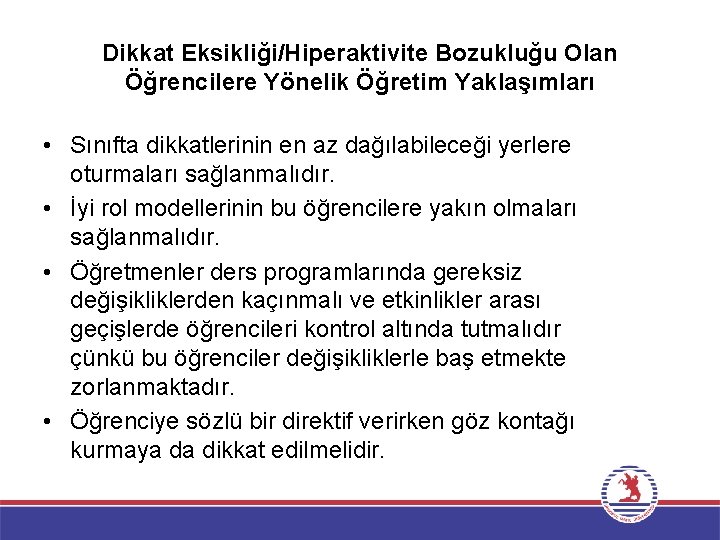 Dikkat Eksikliği/Hiperaktivite Bozukluğu Olan Öğrencilere Yönelik Öğretim Yaklaşımları • Sınıfta dikkatlerinin en az dağılabileceği