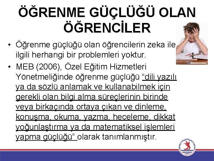 ÖĞRENME GÜÇLÜĞÜ OLAN ÖĞRENCİLER • Öğrenme güçlüğü olan öğrencilerin zeka ile ilgili herhangi bir