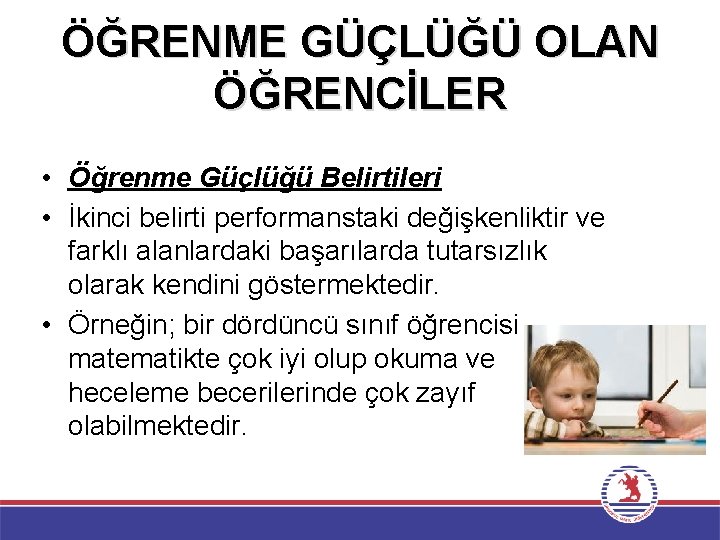 ÖĞRENME GÜÇLÜĞÜ OLAN ÖĞRENCİLER • Öğrenme Güçlüğü Belirtileri • İkinci belirti performanstaki değişkenliktir ve