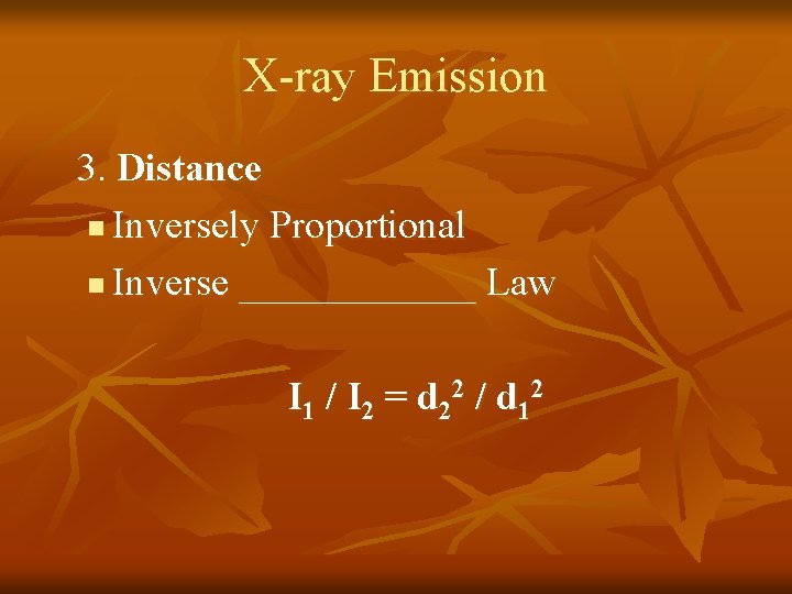 X-ray Emission 3. Distance n Inversely Proportional n Inverse ______ Law I 1 /
