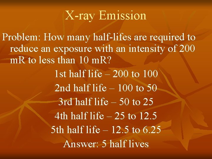 X-ray Emission Problem: How many half-lifes are required to reduce an exposure with an