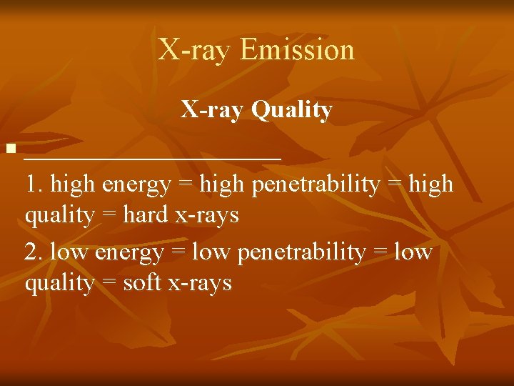 X-ray Emission X-ray Quality n __________ 1. high energy = high penetrability = high