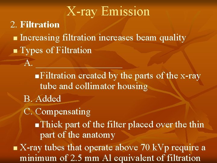 X-ray Emission 2. Filtration n Increasing filtration increases beam quality n Types of Filtration