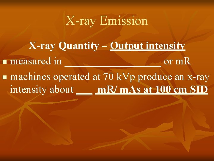 X-ray Emission X-ray Quantity – Output intensity n measured in _________ or m. R