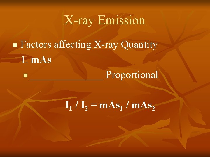 X-ray Emission n Factors affecting X-ray Quantity 1. m. As n _______ Proportional I