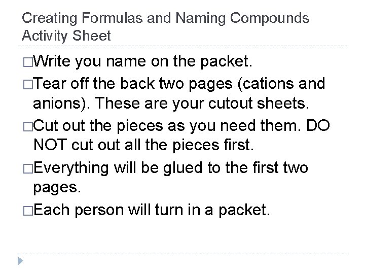 Creating Formulas and Naming Compounds Activity Sheet �Write you name on the packet. �Tear