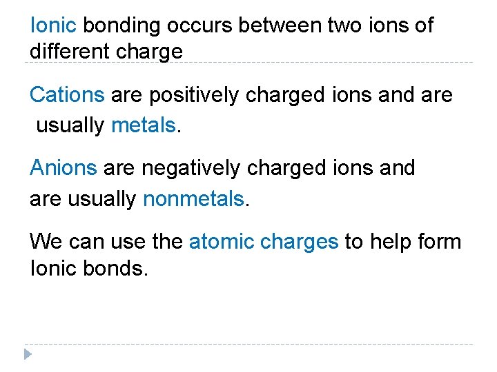 Ionic bonding occurs between two ions of different charge Cations are positively charged ions