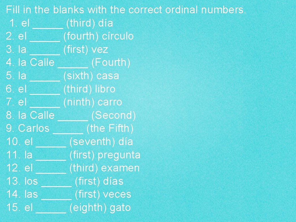 Fill in the blanks with the correct ordinal numbers. 1. el _____ (third) día