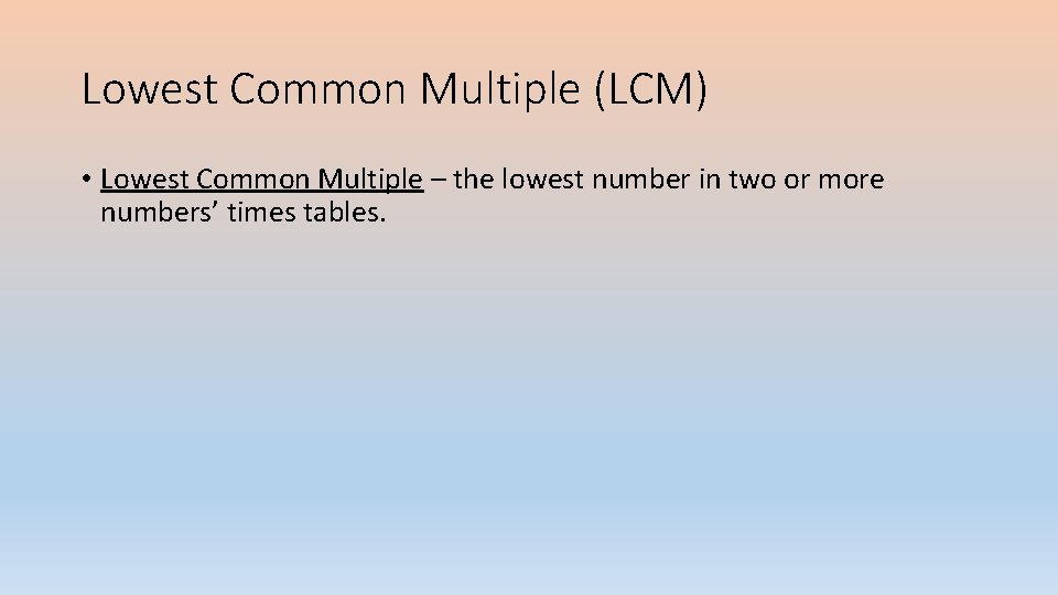 Lowest Common Multiple (LCM) • Lowest Common Multiple – the lowest number in two