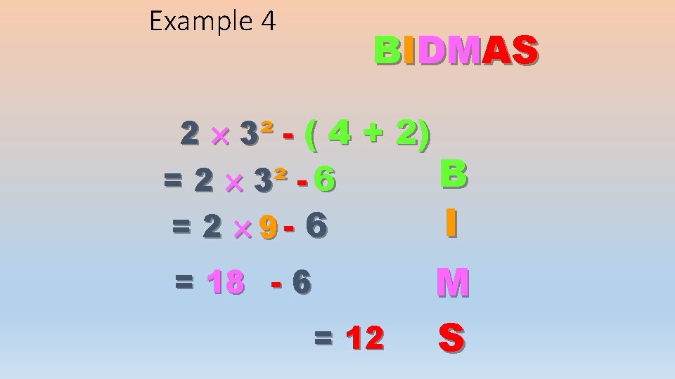 Example 4 BIDMAS 2 3² - ( 4 + 2) B = 2 3²