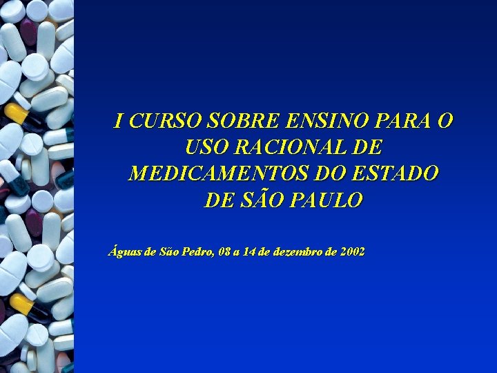 I CURSO SOBRE ENSINO PARA O USO RACIONAL DE MEDICAMENTOS DO ESTADO DE SÃO